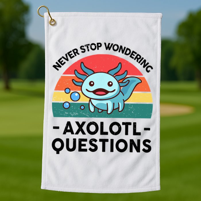I Never Stop Axolotl Question Wondering Kids Axolotl Golf Towel