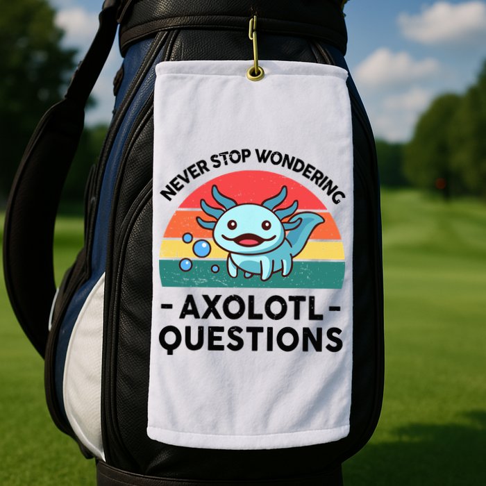 I Never Stop Axolotl Question Wondering Kids Axolotl Golf Towel