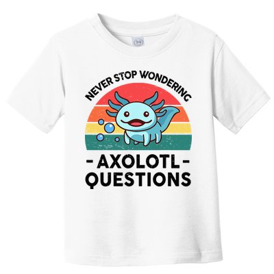 I Never Stop Axolotl Question Wondering Kids Axolotl Toddler T-Shirt