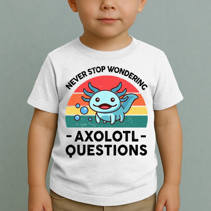 I Never Stop Axolotl Question Wondering Kids Axolotl Toddler T-Shirt