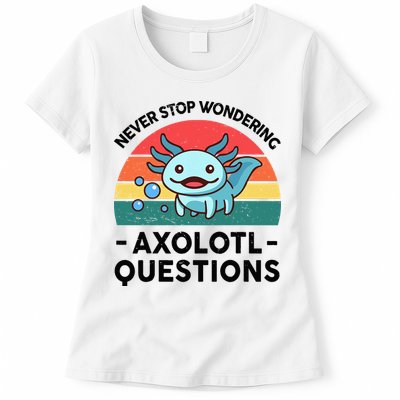 I Never Stop Axolotl Question Wondering Kids Axolotl Womens T-Shirt
