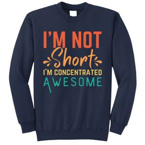 IM Not Short IM Just Concentrated Awesome Funny Sweatshirt