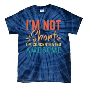 IM Not Short IM Just Concentrated Awesome Funny Tie-Dye T-Shirt