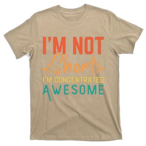 IM Not Short IM Just Concentrated Awesome Funny T-Shirt