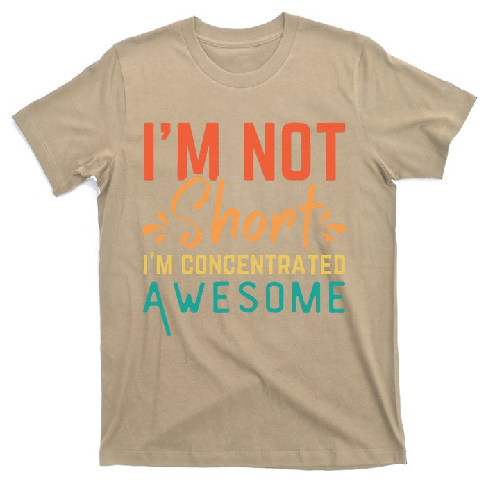 IM Not Short IM Just Concentrated Awesome Funny T-Shirt