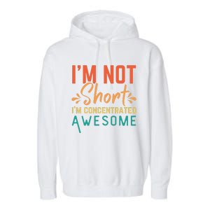 IM Not Short IM Just Concentrated Awesome Funny Garment-Dyed Fleece Hoodie