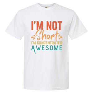 IM Not Short IM Just Concentrated Awesome Funny Garment-Dyed Heavyweight T-Shirt