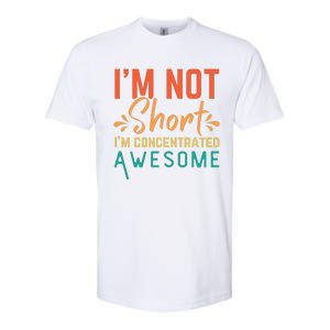 IM Not Short IM Just Concentrated Awesome Funny Softstyle CVC T-Shirt