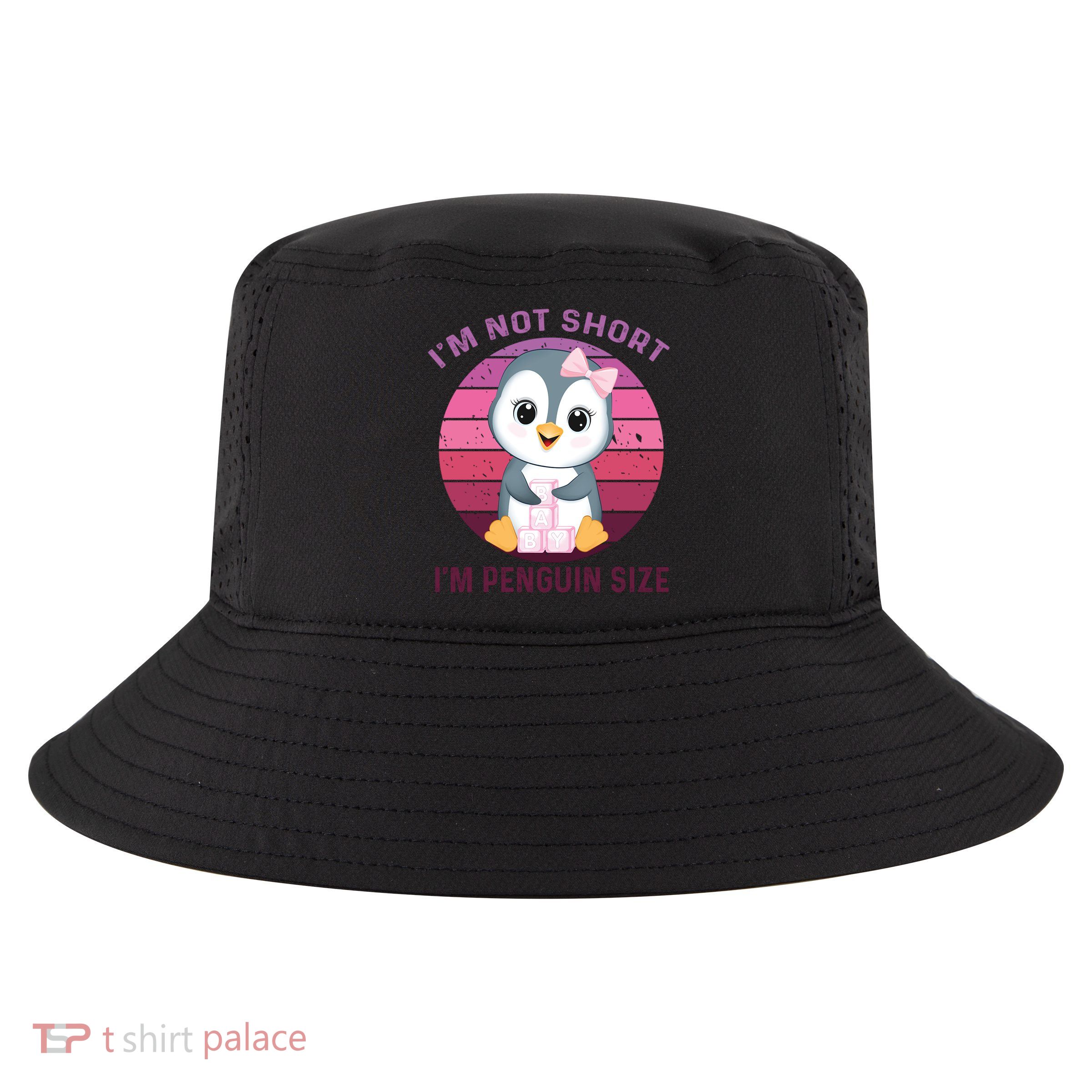 I'm Not Short I'm Penguin Size Cute Penguin Lover Cool Comfort Performance Bucket Hat