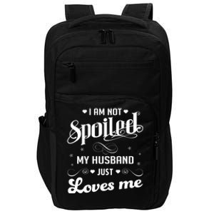 I'm Not Spoiled My Husband Just Loves Me Gift Impact Tech Backpack