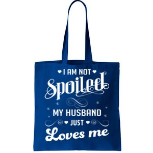 I'm Not Spoiled My Husband Just Loves Me Gift Tote Bag