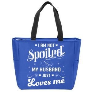 I'm Not Spoiled My Husband Just Loves Me Gift Zip Tote Bag