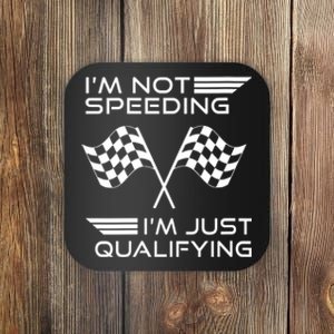 I'm Not Speeding I'm Just Qualifying Women's Car Racing Coaster