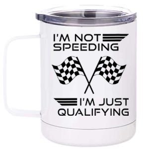 I'm Not Speeding I'm Just Qualifying Women's Car Racing 12 oz Stainless Steel Tumbler Cup