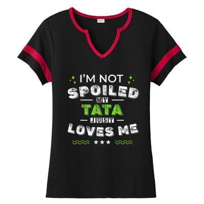 IM Not Spoiled My Tata Just Loves Me MotherS Day Ladies Halftime Notch Neck Tee