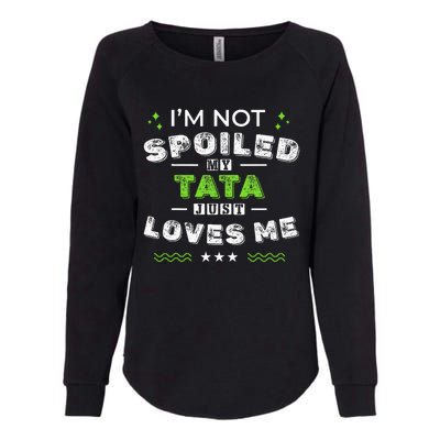 IM Not Spoiled My Tata Just Loves Me MotherS Day Womens California Wash Sweatshirt