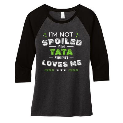 IM Not Spoiled My Tata Just Loves Me MotherS Day Women's Tri-Blend 3/4-Sleeve Raglan Shirt