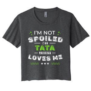 IM Not Spoiled My Tata Just Loves Me MotherS Day Women's Crop Top Tee