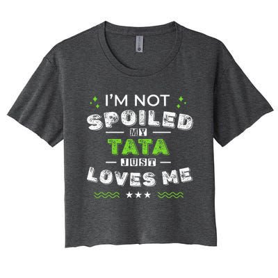 IM Not Spoiled My Tata Just Loves Me MotherS Day Women's Crop Top Tee