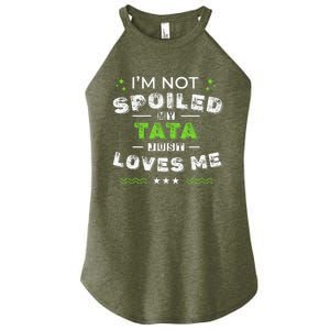 IM Not Spoiled My Tata Just Loves Me MotherS Day Women's Perfect Tri Rocker Tank