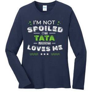 IM Not Spoiled My Tata Just Loves Me MotherS Day Ladies Long Sleeve Shirt