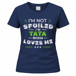 IM Not Spoiled My Tata Just Loves Me MotherS Day Women's T-Shirt