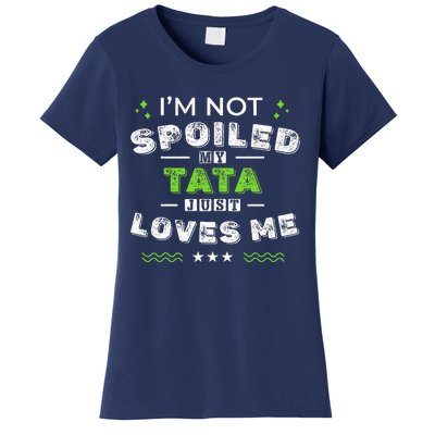 IM Not Spoiled My Tata Just Loves Me MotherS Day Women's T-Shirt