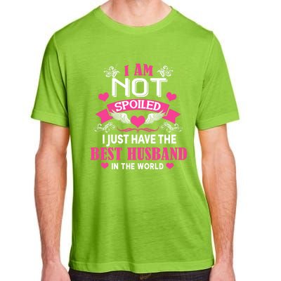 I'm Not Spoiled Wife I Just Have My Best Husband Loves Me Cool Gift Adult ChromaSoft Performance T-Shirt