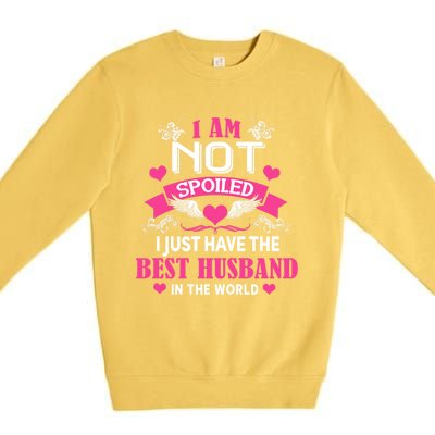 I'm Not Spoiled Wife I Just Have My Best Husband Loves Me Cool Gift Premium Crewneck Sweatshirt