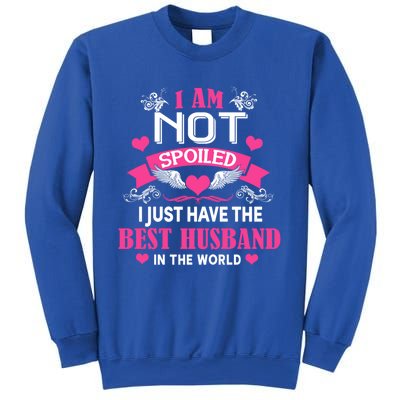 I'm Not Spoiled Wife I Just Have My Best Husband Loves Me Cool Gift Sweatshirt