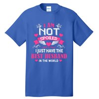 I'm Not Spoiled Wife I Just Have My Best Husband Loves Me Cool Gift Tall T-Shirt