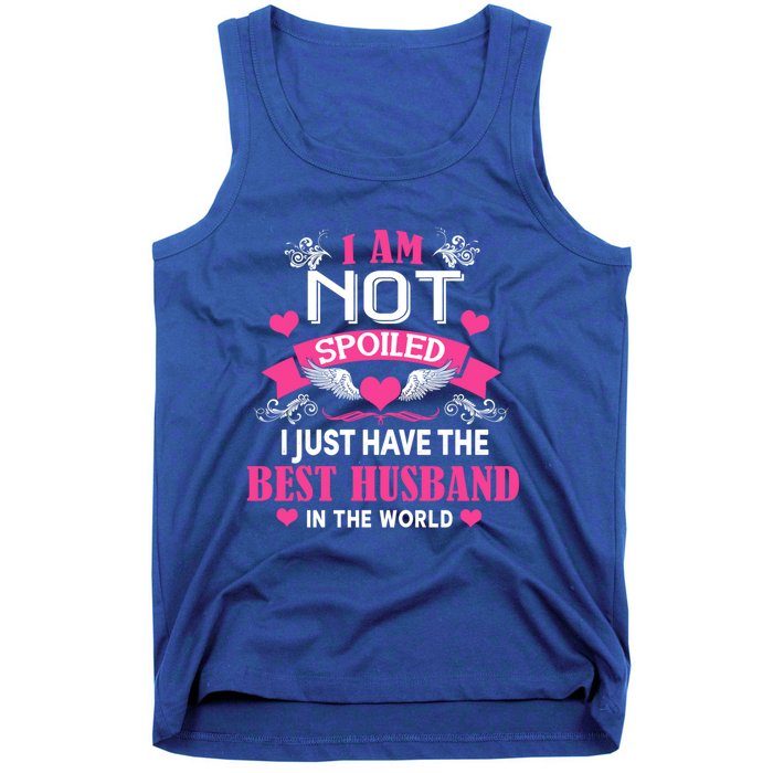 I'm Not Spoiled Wife I Just Have My Best Husband Loves Me Cool Gift Tank Top