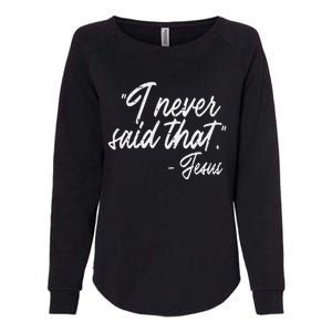 I Never Said That Jesus Funny God Christian Women Womens California Wash Sweatshirt