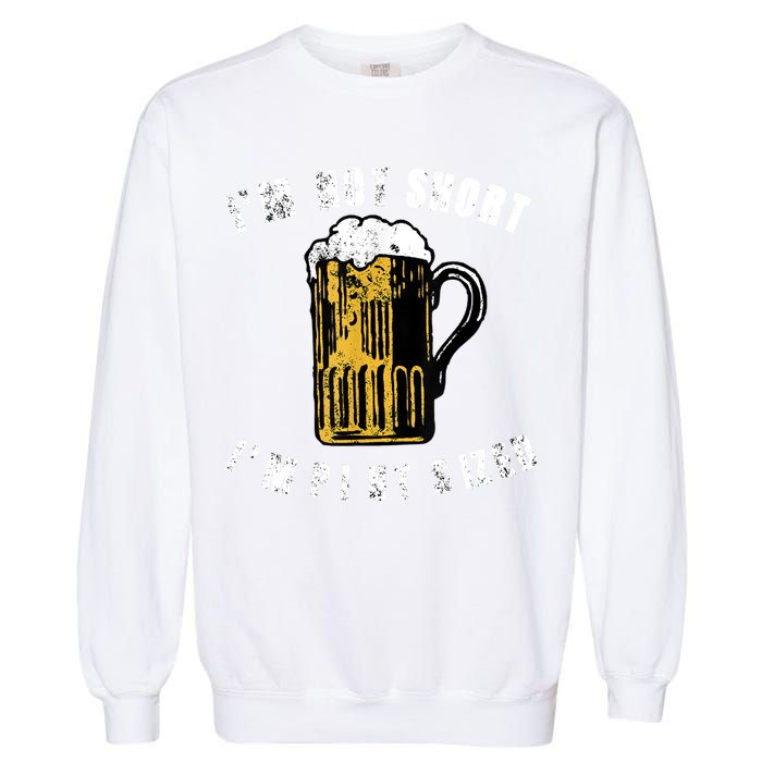 IM NOT SHORT IM PINT SIZED FUNNY SAINT PATRICKS DAY Garment-Dyed Sweatshirt