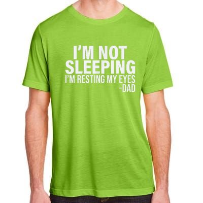 Im Not Sleeping Im Just Resting My Eyes Fathers Day Adult ChromaSoft Performance T-Shirt