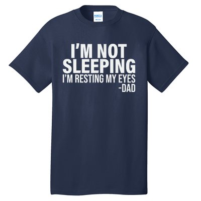 Im Not Sleeping Im Just Resting My Eyes Fathers Day Tall T-Shirt