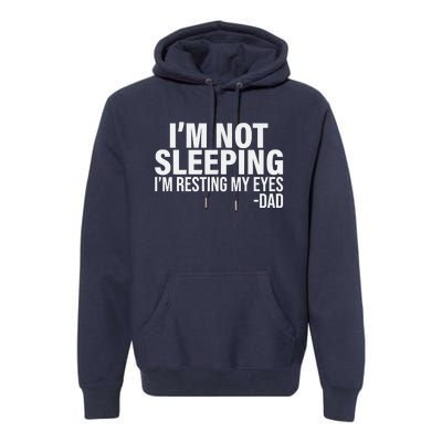 Im Not Sleeping Im Just Resting My Eyes Fathers Day Premium Hoodie