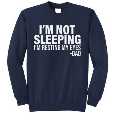 Im Not Sleeping Im Just Resting My Eyes Fathers Day Tall Sweatshirt