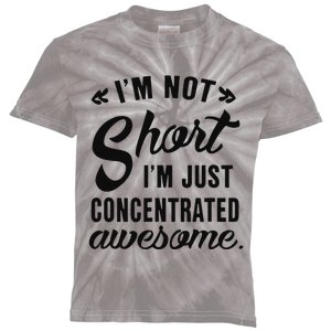 Im Not Short Im Just Concentrated Awesome Funny Sarcasm Kids Tie-Dye T-Shirt