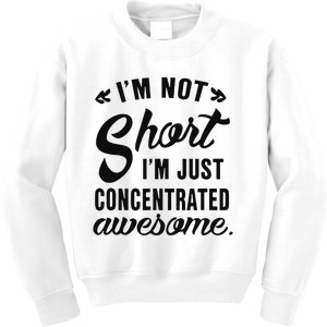 Im Not Short Im Just Concentrated Awesome Funny Sarcasm Kids Sweatshirt