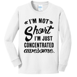 Im Not Short Im Just Concentrated Awesome Funny Sarcasm Kids Long Sleeve Shirt