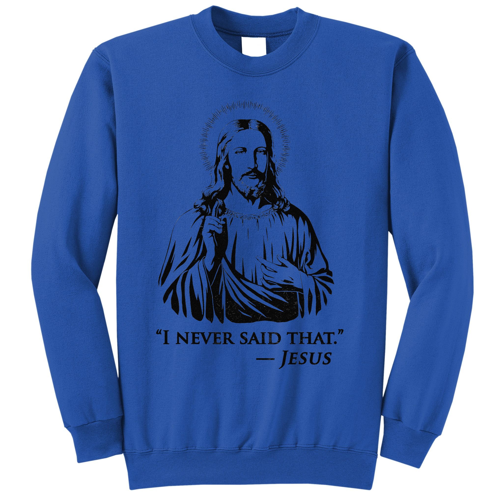 I Never Said That Jesus Sweatshirt