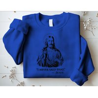 I Never Said That Jesus Sweatshirt
