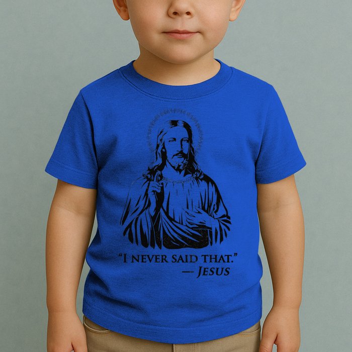 I Never Said That Jesus Toddler T-Shirt