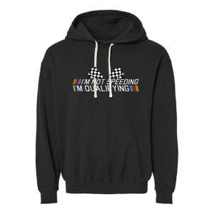 Im Not Speeding Im Qualifying Funny Good Racer Garment-Dyed Fleece Hoodie