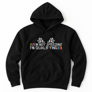 Im Not Speeding Im Qualifying Funny Good Racer Hoodie