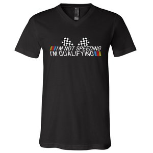 Im Not Speeding Im Qualifying Funny Good Racer V-Neck T-Shirt