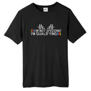 Im Not Speeding Im Qualifying Funny Good Racer Tall Fusion ChromaSoft Performance T-Shirt