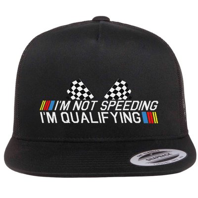 Im Not Speeding Im Qualifying Funny Good Racer Flat Bill Trucker Hat