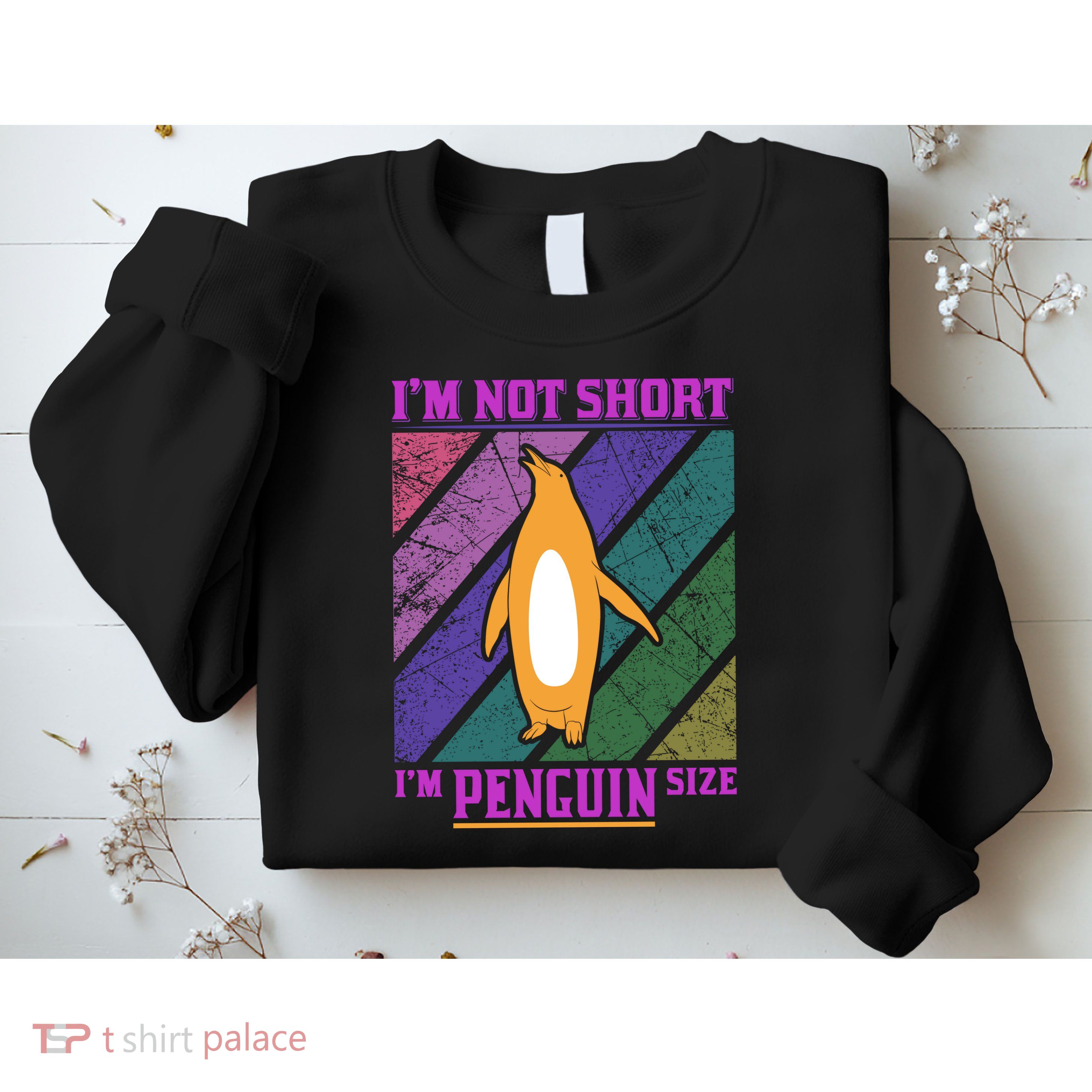 I'm Not Short I'm Penguin Size Sweatshirt